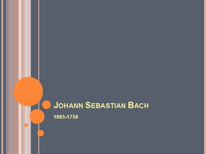 JOHANN SEBASTIAN BACH 1685 -1750 