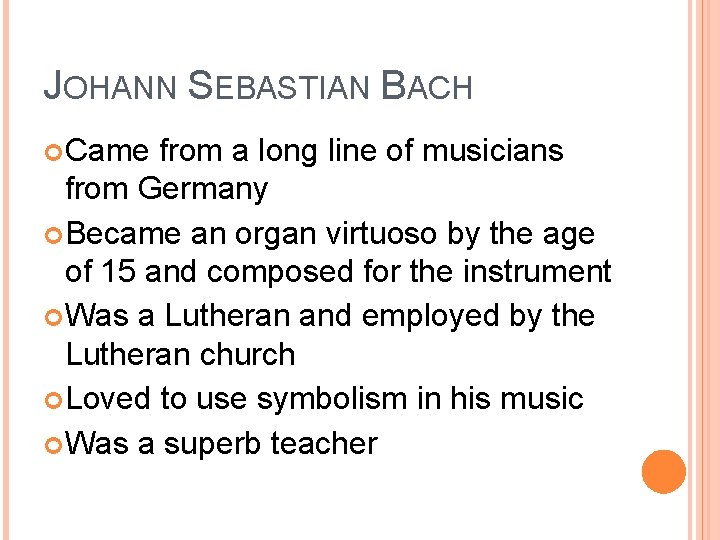 JOHANN SEBASTIAN BACH Came from a long line of musicians from Germany Became an