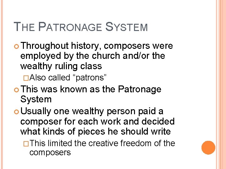 THE PATRONAGE SYSTEM Throughout history, composers were employed by the church and/or the wealthy