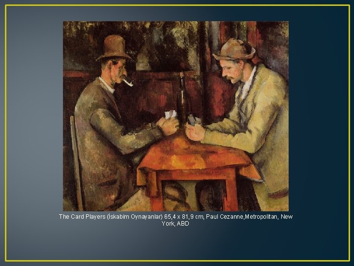 The Card Players (İskabim Oynayanlar) 65, 4 x 81, 9 cm, Paul Cezanne, Metropolitan,
