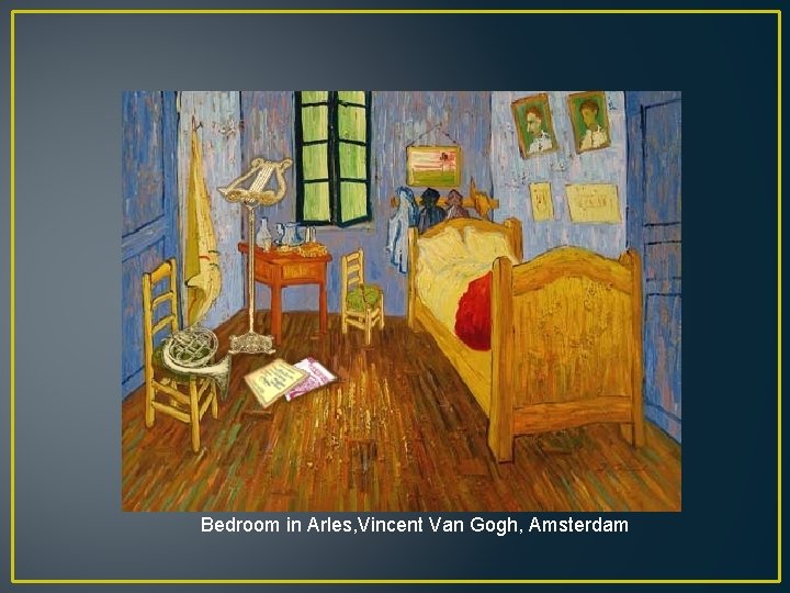 Bedroom in Arles, Vincent Van Gogh, Amsterdam 