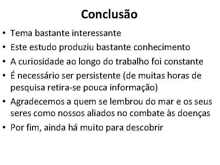 Conclusão Tema bastante interessante Este estudo produziu bastante conhecimento A curiosidade ao longo do