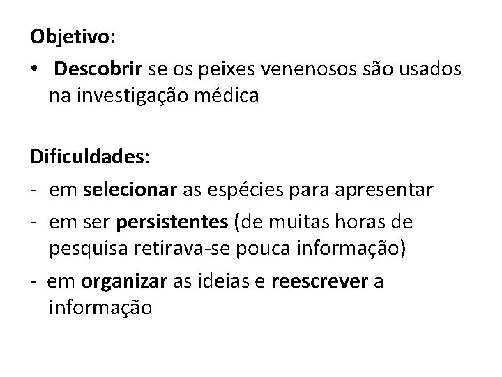 Objetivo: • Descobrir se os peixes venenosos são usados na investigação médica Dificuldades: -