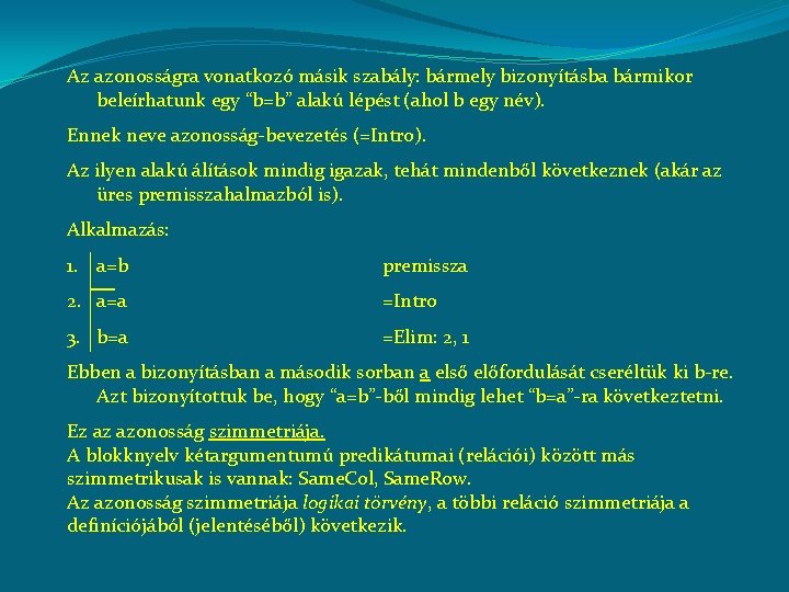 Az azonosságra vonatkozó másik szabály: bármely bizonyításba bármikor beleírhatunk egy “b=b” alakú lépést (ahol