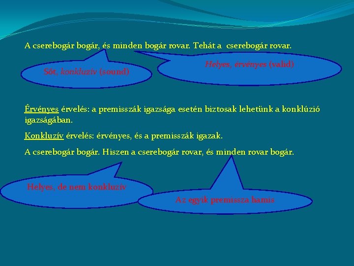 A cserebogár, és minden bogár rovar. Tehát a cserebogár rovar. Sőt, konkluzív (sound) Helyes,