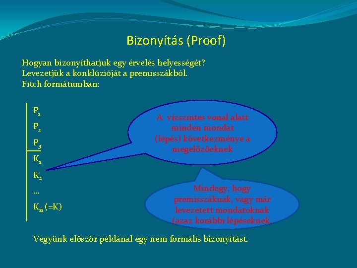 Bizonyítás (Proof) Hogyan bizonyíthatjuk egy érvelés helyességét? Levezetjük a konklúzióját a premisszákból. Fitch formátumban: