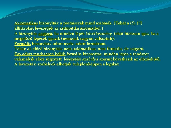 Axiomatikus bizonyítás: a premisszák mind axiómák. (Tehát a (!), (!!) állításokat levezetjük az aritmetika