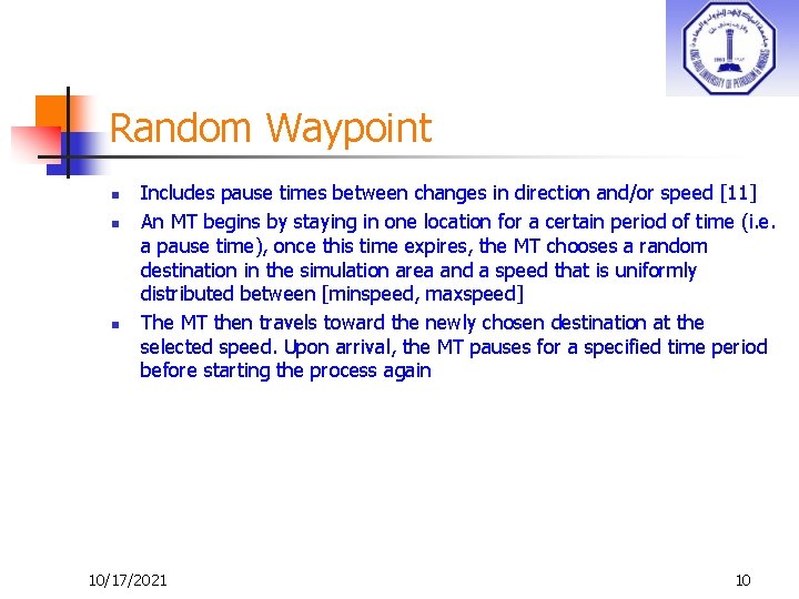 Random Waypoint n n n Includes pause times between changes in direction and/or speed