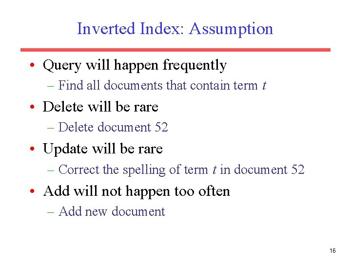Inverted Index: Assumption • Query will happen frequently – Find all documents that contain