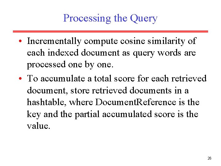 Processing the Query • Incrementally compute cosine similarity of each indexed document as query