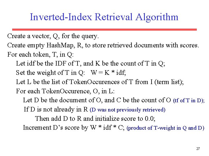 Inverted-Index Retrieval Algorithm Create a vector, Q, for the query. Create empty Hash. Map,