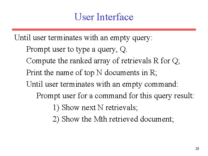 User Interface Until user terminates with an empty query: Prompt user to type a