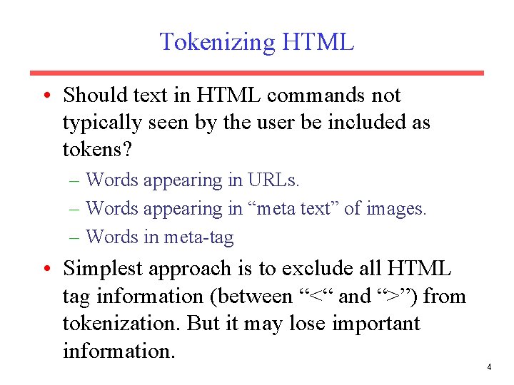 Tokenizing HTML • Should text in HTML commands not typically seen by the user