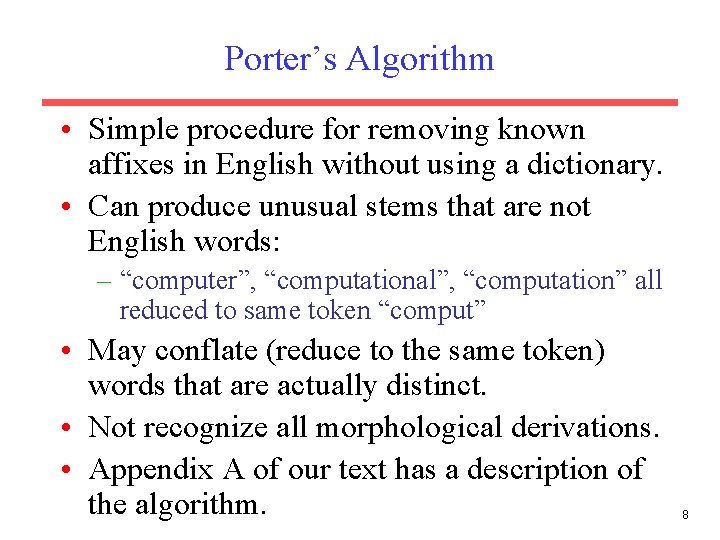 Porter’s Algorithm • Simple procedure for removing known affixes in English without using a
