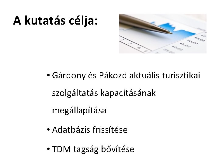 A kutatás célja: • Gárdony és Pákozd aktuális turisztikai szolgáltatás kapacitásának megállapítása • Adatbázis