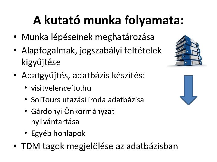 A kutató munka folyamata: • Munka lépéseinek meghatározása • Alapfogalmak, jogszabályi feltételek kigyűjtése •