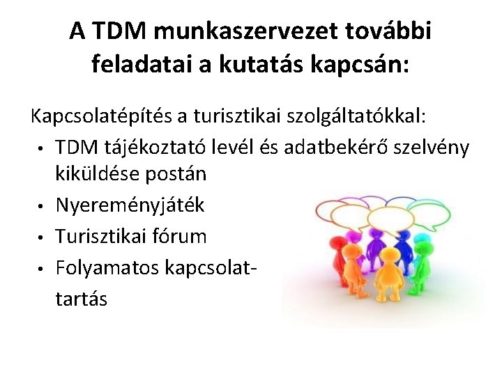 A TDM munkaszervezet további feladatai a kutatás kapcsán: Kapcsolatépítés a turisztikai szolgáltatókkal: • TDM