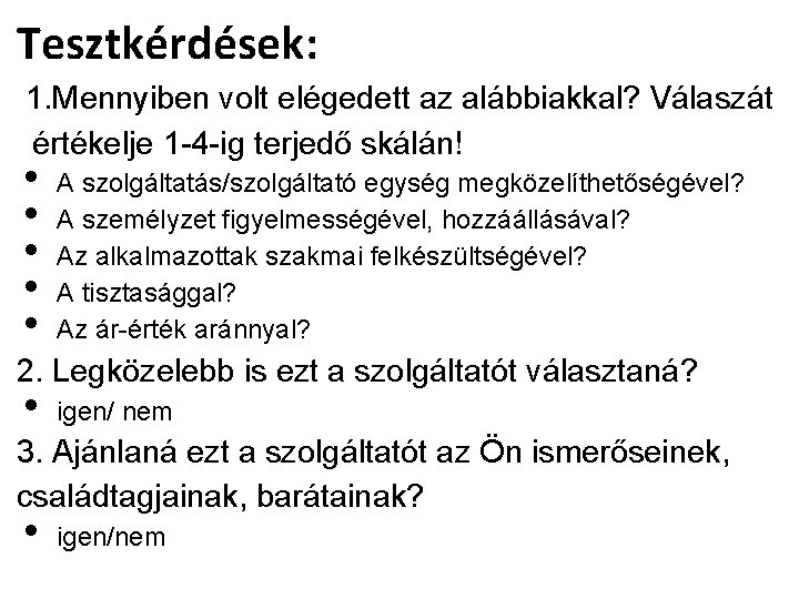 Tesztkérdések: 1. Mennyiben volt elégedett az alábbiakkal? Válaszát értékelje 1 -4 -ig terjedő skálán!