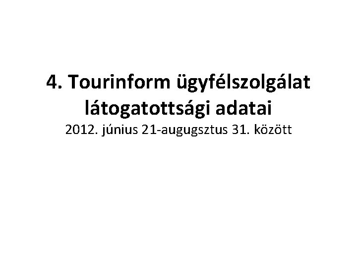 4. Tourinform ügyfélszolgálat látogatottsági adatai 2012. június 21 -augugsztus 31. között 