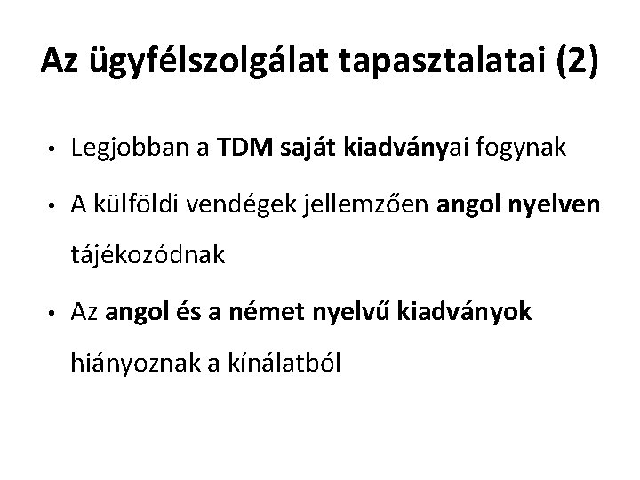 Az ügyfélszolgálat tapasztalatai (2) • Legjobban a TDM saját kiadványai fogynak • A külföldi