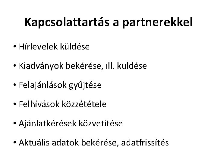 Kapcsolattartás a partnerekkel • Hírlevelek küldése • Kiadványok bekérése, ill. küldése • Felajánlások gyűjtése