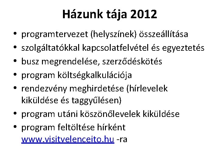 Házunk tája 2012 • • • programtervezet (helyszínek) összeállítása szolgáltatókkal kapcsolatfelvétel és egyeztetés busz