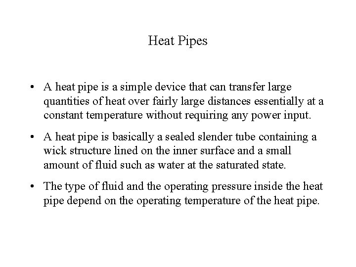 Heat Pipes • A heat pipe is a simple device that can transfer large