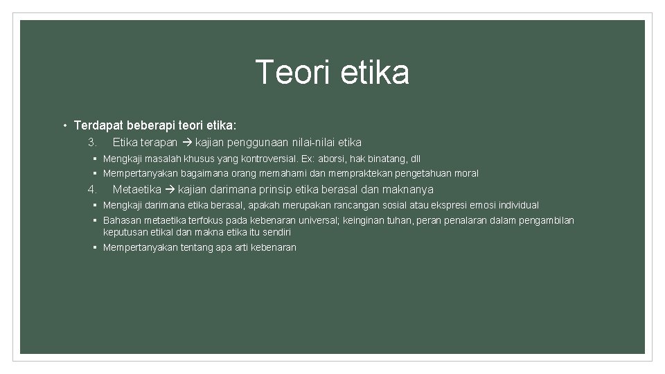 Teori etika • Terdapat beberapi teori etika: 3. Etika terapan kajian penggunaan nilai-nilai etika