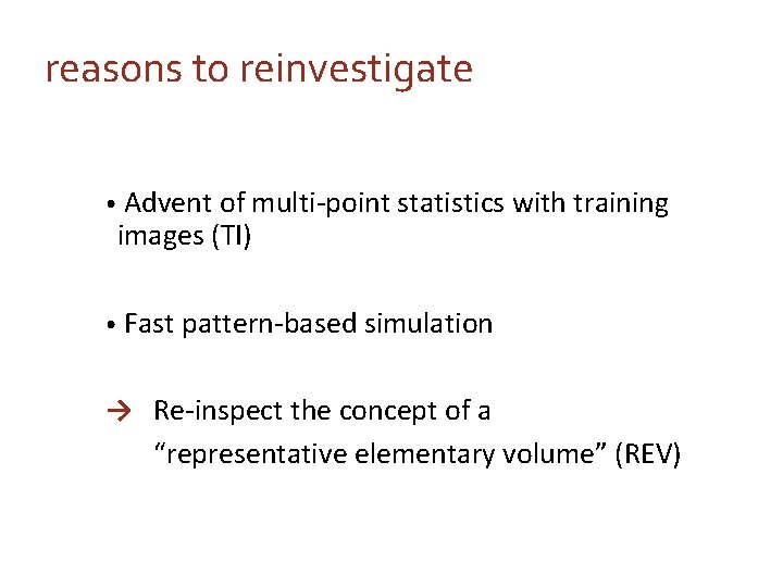 reasons to reinvestigate • Advent of multi-point statistics with training images (TI) • Fast