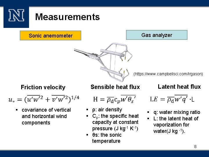 Measurements Gas analyzer Sonic anemometer (https: //www. campbellsci. com/irgason) Friction velocity § covariance of