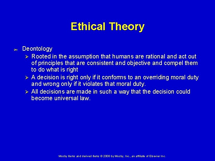 Ethical Theory Deontology Ø Rooted in the assumption that humans are rational and act