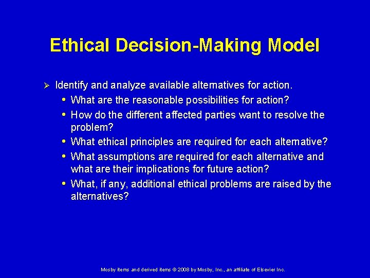 Ethical Decision-Making Model Ø Identify and analyze available alternatives for action. • What are