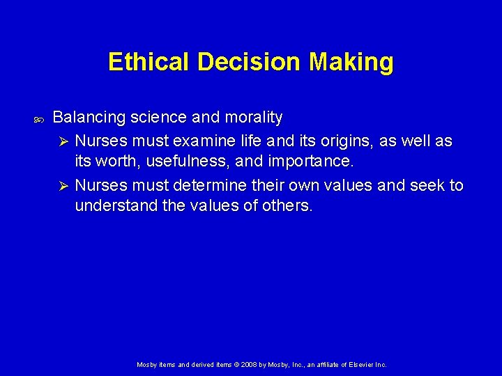 Ethical Decision Making Balancing science and morality Ø Nurses must examine life and its