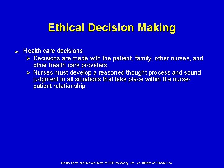 Ethical Decision Making Health care decisions Ø Decisions are made with the patient, family,