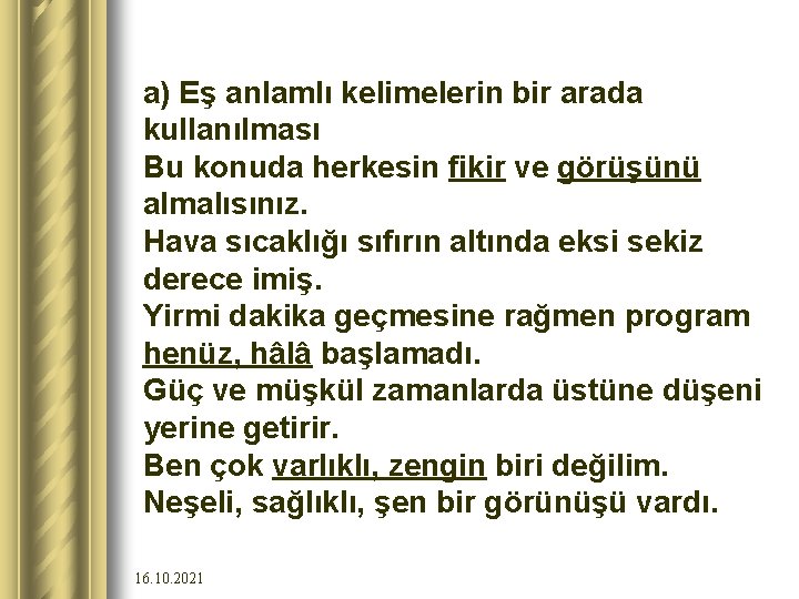 a) Eş anlamlı kelimelerin bir arada kullanılması Bu konuda herkesin fikir ve görüşünü almalısınız.