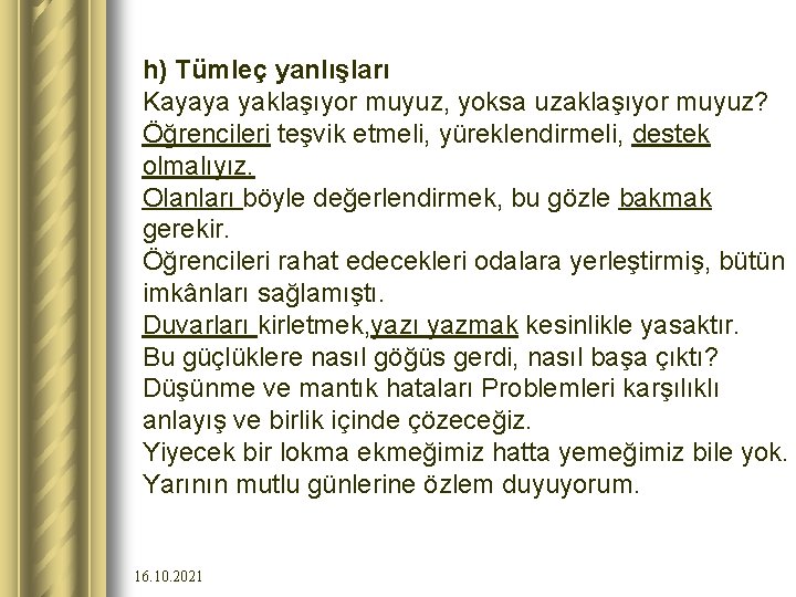 h) Tümleç yanlışları Kayaya yaklaşıyor muyuz, yoksa uzaklaşıyor muyuz? Öğrencileri teşvik etmeli, yüreklendirmeli, destek