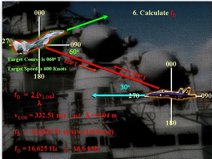 000 270 6. Calculate f. D 090 60 o Target Course is 060 o