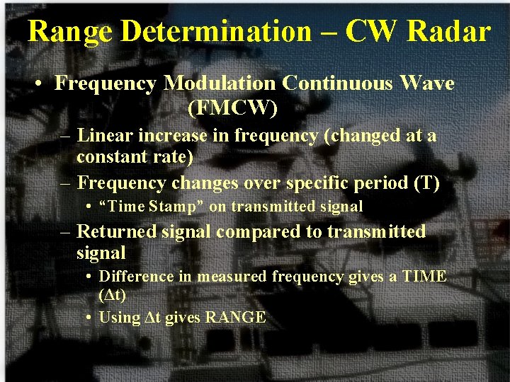 Range Determination – CW Radar • Frequency Modulation Continuous Wave (FMCW) – Linear increase