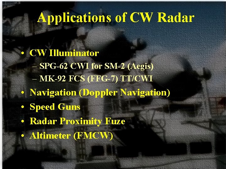 Applications of CW Radar • CW Illuminator – SPG-62 CWI for SM-2 (Aegis) –
