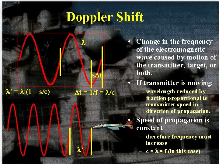 Doppler Shift s. Dt ’ = (1 – s/c) Dt = 1/f = /c