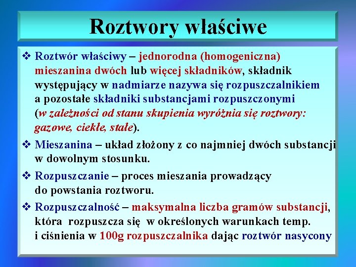 Roztwory właściwe v Roztwór właściwy – jednorodna (homogeniczna) mieszanina dwóch lub więcej składników, składnik