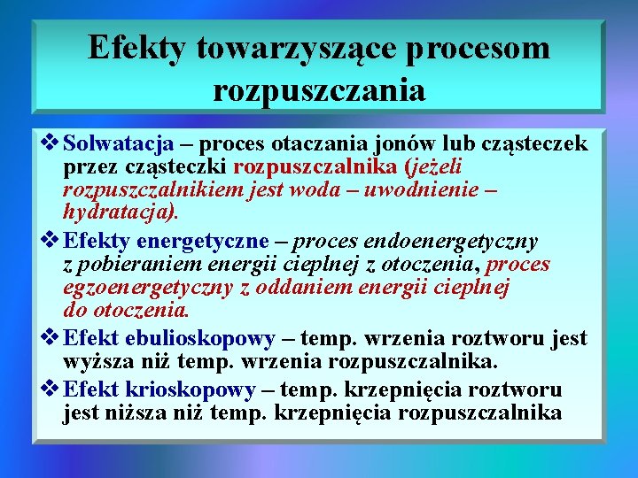 Efekty towarzyszące procesom rozpuszczania v Solwatacja – proces otaczania jonów lub cząsteczek przez cząsteczki