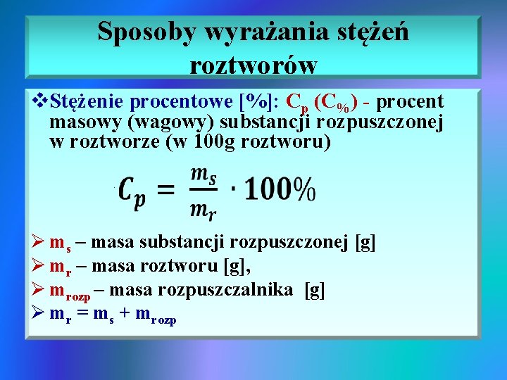 Sposoby wyrażania stężeń roztworów v. Stężenie procentowe [%]: Cp (C%) - procent masowy (wagowy)