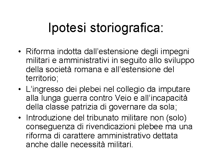 Ipotesi storiografica: • Riforma indotta dall’estensione degli impegni militari e amministrativi in seguito allo