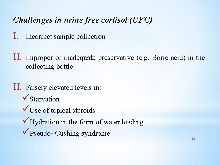 Challenges in urine free cortisol (UFC) I. Incorrect sample collection II. Improper or inadequate