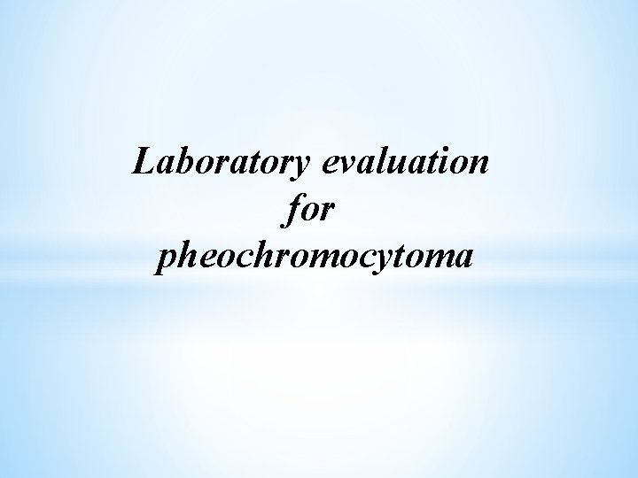 Laboratory evaluation for pheochromocytoma 
