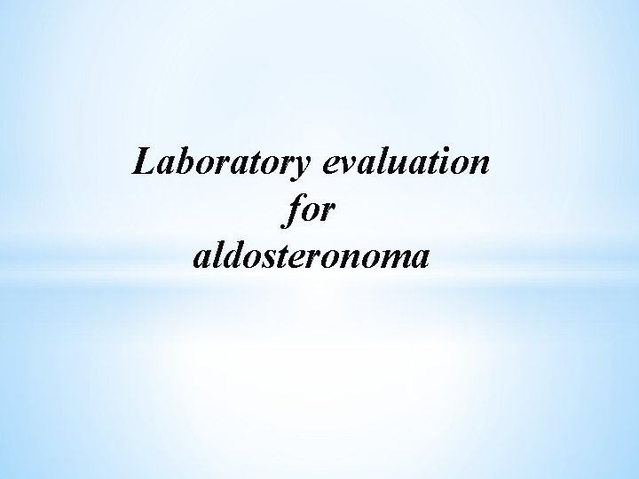 Laboratory evaluation for aldosteronoma 