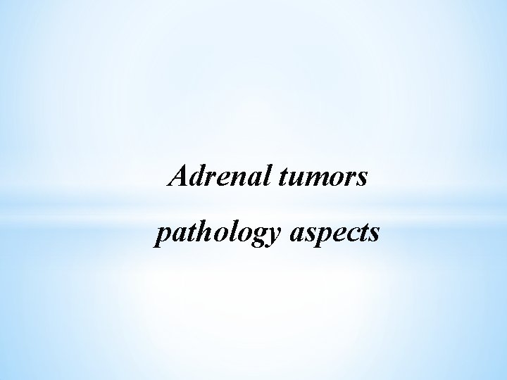 Adrenal tumors pathology aspects 