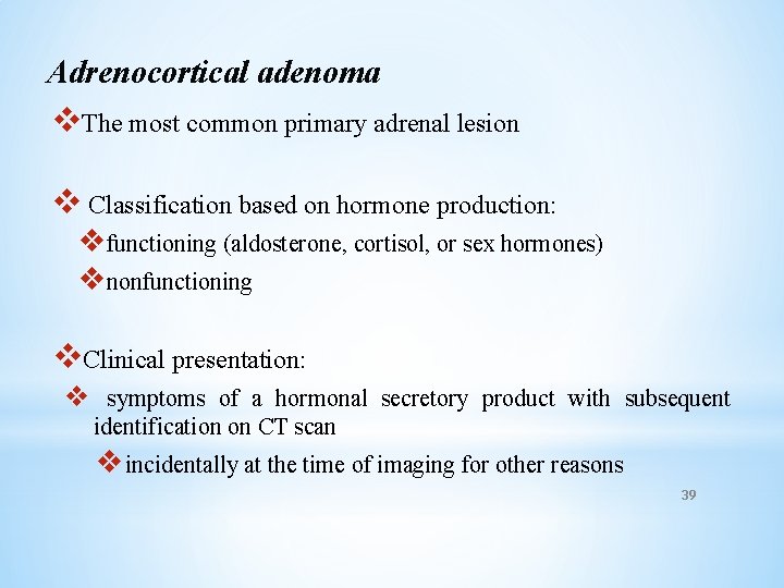 Adrenocortical adenoma v. The most common primary adrenal lesion v Classification based on hormone