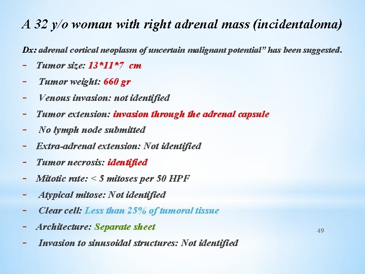 A 32 y/o woman with right adrenal mass (incidentaloma) Dx: adrenal cortical neoplasm of